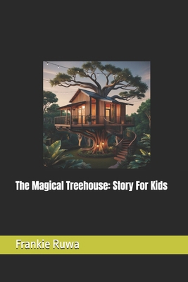 The Magical Treehouse: Story For Kids B0DJLJGMDV Book Cover