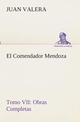 El Comendador Mendoza Obras Completas Tomo VII [Spanish] 3849526186 Book Cover