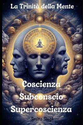 La Trinità della Mente: Coscienza Subconscio Su... [Italian] B0DLHQ7LFB Book Cover