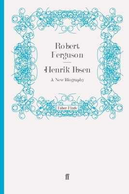 Henrik Ibsen: A New Biography 0571274811 Book Cover