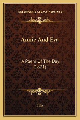 Annie And Eva: A Poem Of The Day (1871) 1166425290 Book Cover