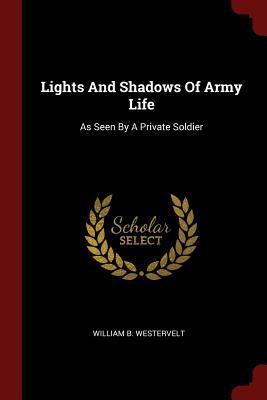 Lights and Shadows of Army Life: As Seen by a P... 1376256460 Book Cover