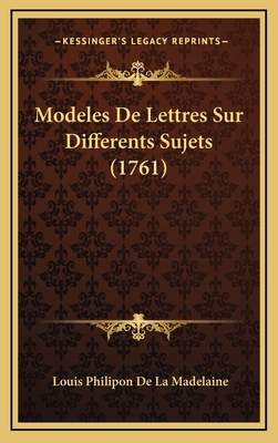 Modeles De Lettres Sur Differents Sujets (1761) [French] 1165634937 Book Cover