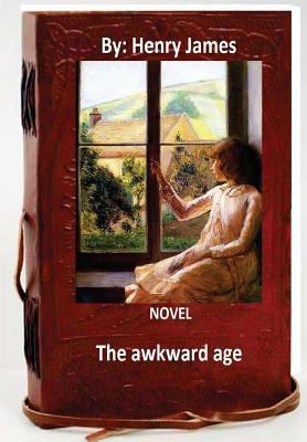 The awkward age: A NOVEL By: Henry James (World... 1533267839 Book Cover