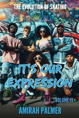 The Evolution of Skating Vol IV: It's Our Expre... B0D1V8TPX1 Book Cover