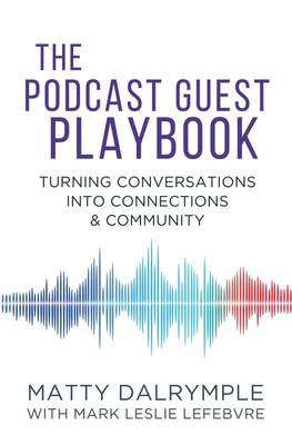The Podcast Guest Playbook: Turning Conversatio... 1959882244 Book Cover