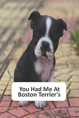 You Had Me At Boston Terriers 1705628249 Book Cover