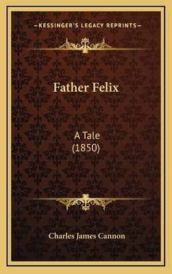 Father Felix: A Tale (1850) 1166086321 Book Cover