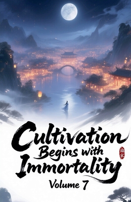 Cultivation Begins with Immortality, Volume 7 B0FTGHGQ51 Book Cover