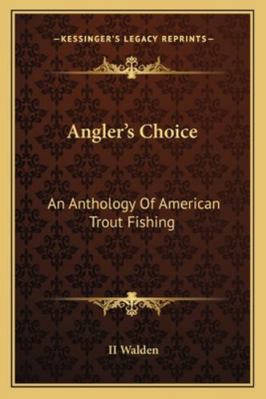 Angler's Choice: An Anthology Of American Trout... 1163179582 Book Cover