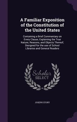 A Familiar Exposition of the Constitution of th... 1341142493 Book Cover