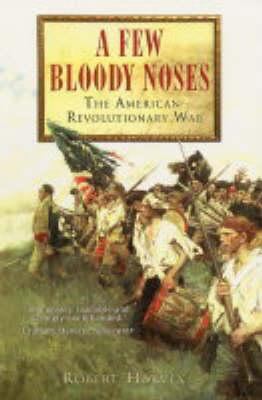 A Few Bloody Noses : The American War of Indepe... 1841199524 Book Cover