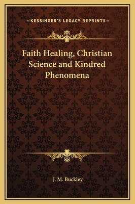 Faith Healing, Christian Science and Kindred Ph... 1169319238 Book Cover