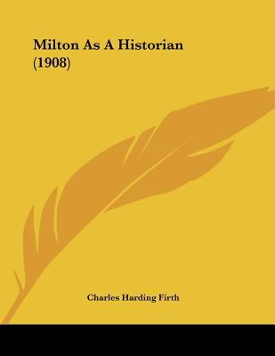 Milton As A Historian (1908) 0548876894 Book Cover