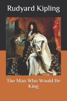 The Man Who Would Be King B08P1H44YM Book Cover