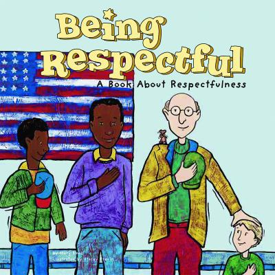 Being Respectful: A Book about Respectfulness 1404810536 Book Cover