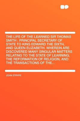 The Life of the Learned Sir Thomas Smith: Princ... 1407749234 Book Cover
