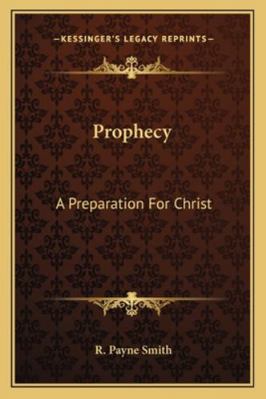 Prophecy: A Preparation For Christ 1162939540 Book Cover