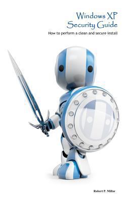 Windows XP Security Guide: How to perform a cle... 1463778333 Book Cover