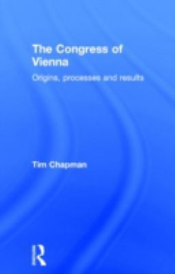 The Congress of Vienna: Origins, Processes and ... 0415179939 Book Cover