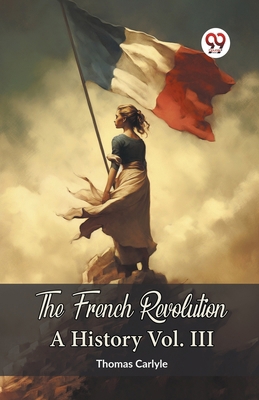 The French Revolution A History Vol. III 9360462489 Book Cover