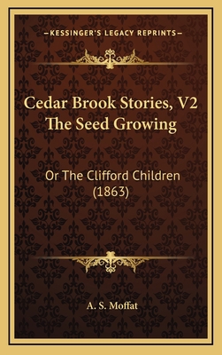 Cedar Brook Stories, V2 The Seed Growing: Or Th... 116651515X Book Cover