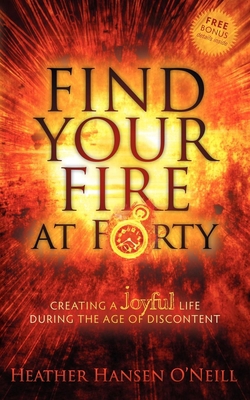 Find Your Fire at Forty: Creating a Joyful Life... 160037901X Book Cover