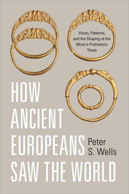 How Ancient Europeans Saw the World: Vision, Pa... 0691166757 Book Cover