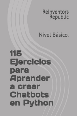 115 Ejercicios para Aprender a crear Chatbbots ... [Spanish] B0DNWMYZDS Book Cover