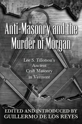 Anti-Masonry and the Murder of Morgan: Lee S. T... 0944285856 Book Cover