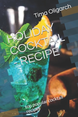 HOLIDAY COCKTAIL - RECIPE: top popular cocktail recipes B08RRJYRML Book Cover