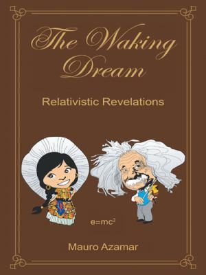 The Waking Dream: Relativistic Revelations 146338856X Book Cover