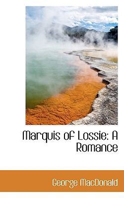 Marquis of Lossie: A Romance 1103059831 Book Cover