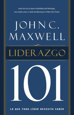 Liderazgo 101: Lo Que Todo Líder Necesita Saber [Spanish] 1602558434 Book Cover