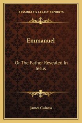 Emmanuel: Or the Father Revealed in Jesus 1163260061 Book Cover