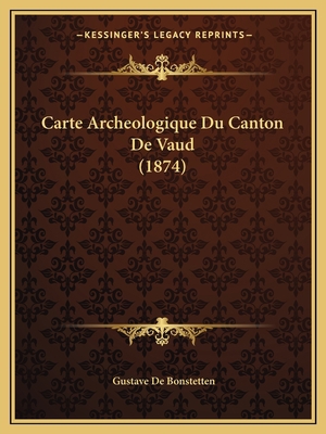 Carte Archeologique Du Canton De Vaud (1874) [French] 1168017858 Book Cover