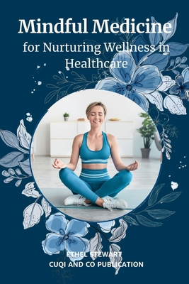 Mindful Medicine for Nurturing Wellness in Heal... B0CR742J87 Book Cover