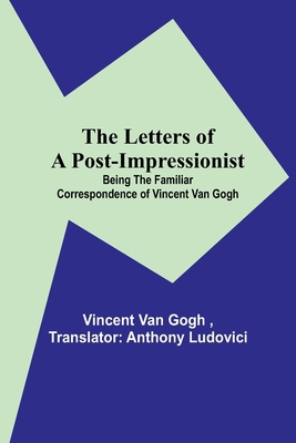 The Letters of a Post-Impressionist; Being the ... 935671830X Book Cover