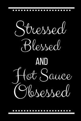 Stressed Blessed Hot Sauce Obsessed: Funny Slog... 1095225375 Book Cover