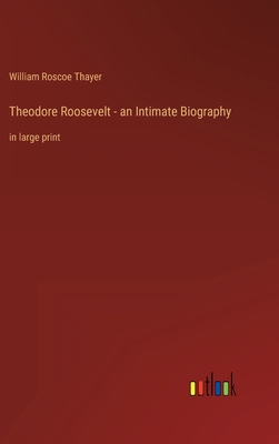 Theodore Roosevelt - an Intimate Biography: in ... 3368431137 Book Cover