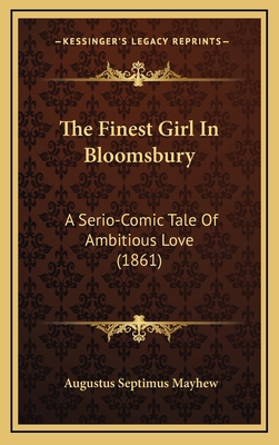 The Finest Girl in Bloomsbury: A Serio-Comic Ta... 1165222906 Book Cover