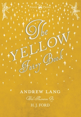 The Yellow Fairy Book - Illustrated by H. J. Ford 1473335345 Book Cover