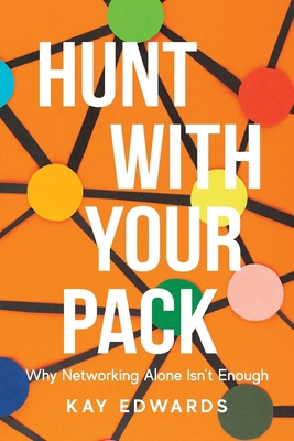Hunt with Your Pack: Why Networking Alone Isn't... 1959099108 Book Cover