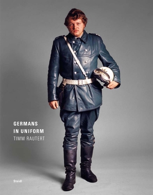 Timm Rautert: Germans in Uniform 3958292879 Book Cover