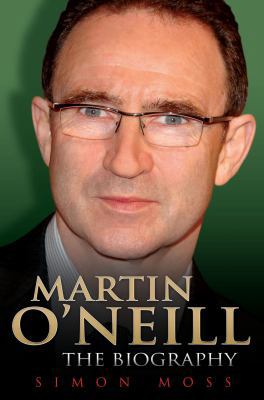 Martin O'Neill - The Biography 1843583860 Book Cover