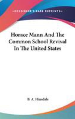 Horace Mann And The Common School Revival In Th... 0548101736 Book Cover