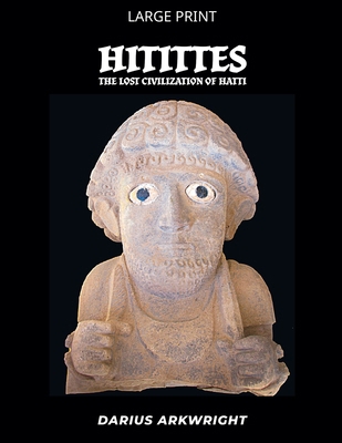 Hittites, Lost Civilization of the Hatti [Large Print] B0H56N1NRK Book Cover