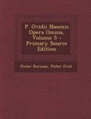 P. Ovidii Nasonis Opera Omnia, Volume 5 [Latin] 1294296051 Book Cover