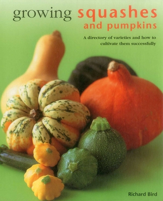 Growing Squashes & Pumpkins: A Directory of Var... 0754831566 Book Cover