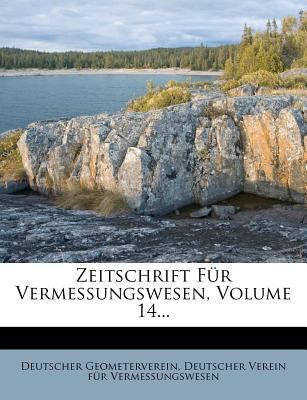 Zeitschrift Fur Vermessungswesen, XIV. Band [German] 1279529342 Book Cover